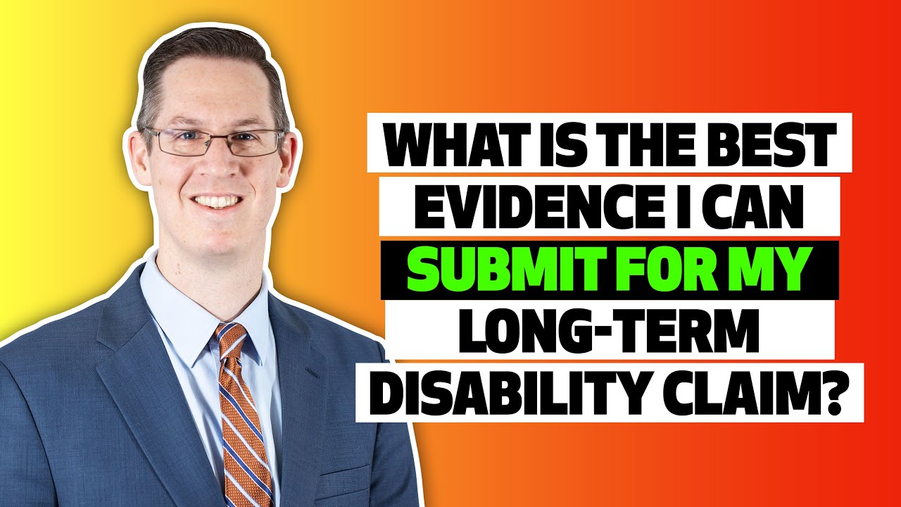 The Best Evidence You Can Submit For A Long Term Disability Claim